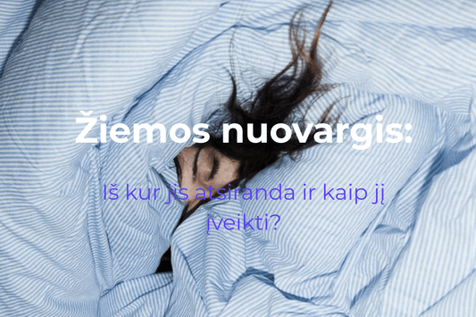 ŽIEMOS NUOVARGIS: IŠ KUR JIS ATSIRANDA IR KAIP JĮ ĮVEIKTI?